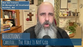 Careful...  The Bible Is Not God