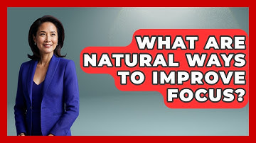 What Are Natural Ways To Improve Focus? - The Personal Growth Path