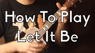 Video thumbnail of "How To Play Let It Be on Ukulele - Easy Ukulele w/Tabs"
