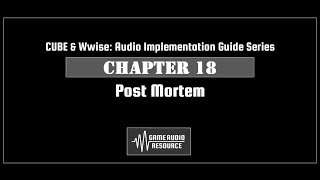 CUBE Wwise 2018: Chapter 18 - Post Mortem