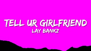 Lay Bankz - Tell Ur Girlfriend