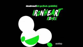 Deadmau5 - Let Go ft. Grabbitz (Ironheart Remix)
