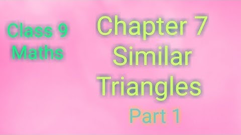 CLASS 9//CHAPTER 7- SIMILAR TRIANGLES - PART 1