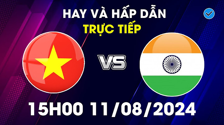 🔴 Trực Tiếp | Việt Nam - Ấn Độ | Đất Nước Tỷ Dân Khóc Thét
