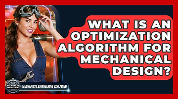 What Is An Optimization Algorithm For Mechanical Design? - Mechanical Engineering Explained
