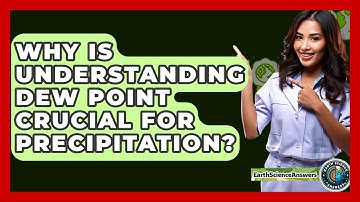 Why Is Understanding Dew Point Crucial For Precipitation? - Earth Science Answers