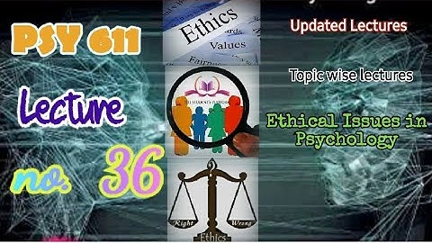 PSY611 || Lecture 36 || Ethical Issues in Psychology || Short Lecture || VU Lectures