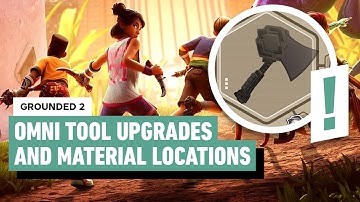 Grounded 2: Omni Tool Upgrades and Material Locations
