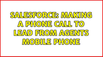 Salesforce: Making a phone call to Lead from Agents mobile phone