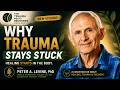 Trauma Expert Dr. Peter Levine | Why Trauma Gets STUCK in the Body