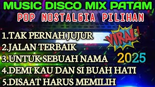 MuSIC DISCO MIX PATAM POP NOSTALGIA PILIHAN 2025 COCOK UNTUK TEMAN SANTAI 