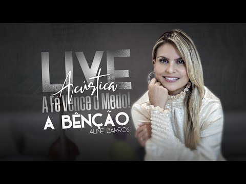 Aline Barros Live A Fé Vence O Medo Acústico A Benção 