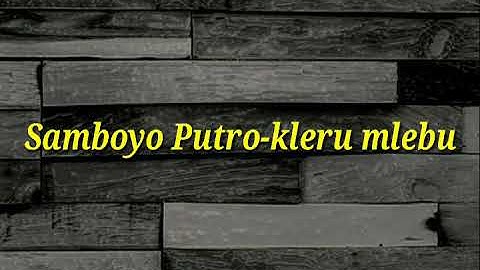 Lagu SAMBOYO PUTRO LAWAS-Kleru Mlebu