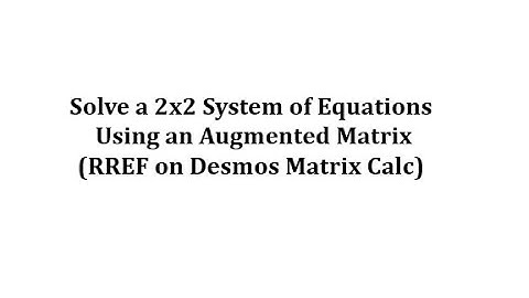 Solve a 2x2 System Using an Augmented Matrix (RREF on Desmos Matrix Calc)