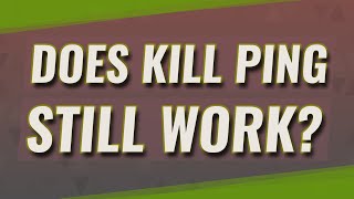 Does Kill Ping still work?