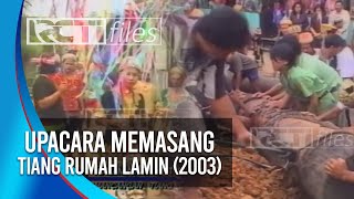 UPACARA MEMASANG TIANG RUMAH ADAT LAMIN (2003)