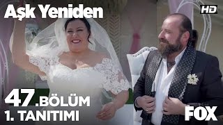 Aşk Yeniden 47. Bölüm 1. Tanıtımı