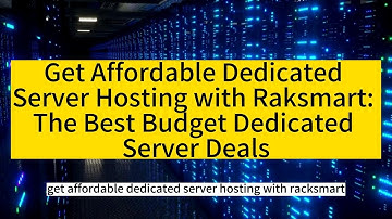 Get Affordable Dedicated Server Hosting with Raksmart: The Best Budget Dedicated Server Deals
