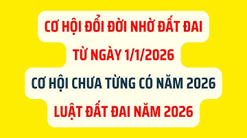 Cơ Hội Đổi Đời Nhờ Đất Đai Từ Ngày 1/1/2026 - Luật Đất Đai Năm 2026
