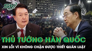 Thủ tướng Hàn Quốc xin lỗi vì thiết quân luật, biểu tình phản đối Tổng thống lan rộng | SKĐS