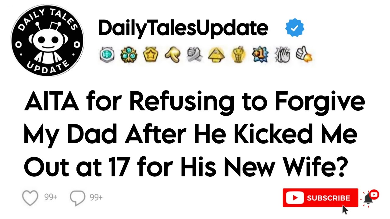 AITA for Refusing to Forgive My Dad After He Kicked Me Out at 17 for His New Wife?