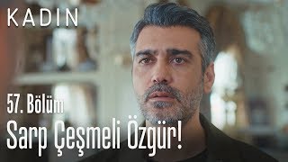 Sarp Çeşmeli özgür! - Kadın 57. Bölüm