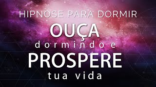 HIPNOSE PARA DORMIR - OUÇA DORMINDO E PROSPERE SUA VIDA