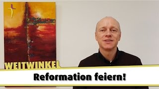 Weitwinkel - Ausgabe 007 - Reformation feiern!