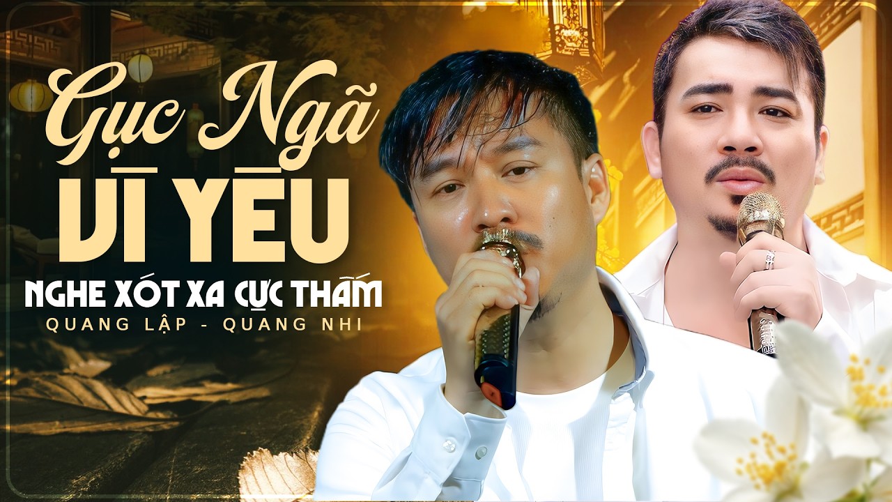 Liên Khúc Nhạc Vàng trữ Tình Gục Ngã Vì Yêu - Quang Nhi, Quang Lập | Nghe Xót Xa Cực Thấm