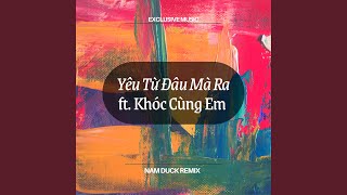 Yêu Từ Đâu Mà Ra Ft. Khóc Cùng Em (Nam Duck Remix) (Instrumental)