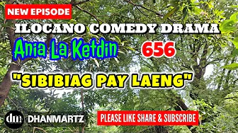 NEW EPISODE | ANIA LA KETDIN 656 | SIBIBIAG PAY LAENG | ILOCANO COMEDY DRAMA | DHANMARTZ 