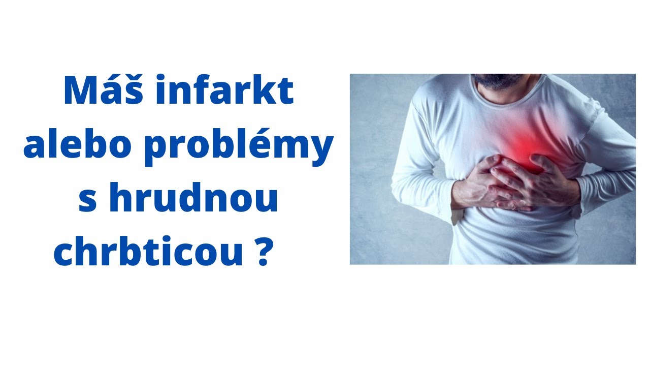 Môže hrudná chrbtica spôsobovať bolesť na hrudníku ako pri infarkte ?