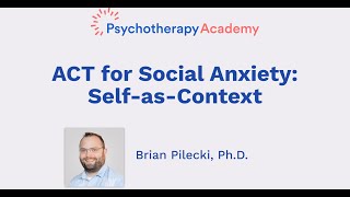 ACT for Social Anxiety: Self-as-Context