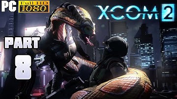 XCOM 2 Gameplay Walkthrough Part 8 [1080p PC] - No Commentary