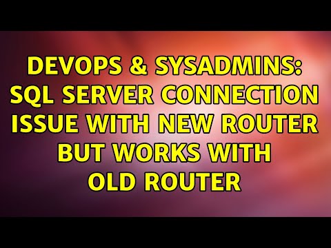 DevOps & SysAdmins: SQL Server Connection Issue with New Router But Works With Old Router