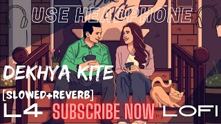 Dekhya Kite [slowed reverb] || L4 LOFI