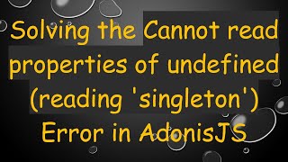 Solving the Cannot read properties of undefined (reading 'singleton') Error in AdonisJS