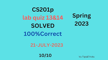 CS-201P |Lab Quiz 13 & 14 | 100% correct| Vu Tips&Tricks | 21-july2023