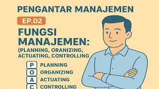 Pengantar Manajemen Ep.02 - Fungsi Manajemen: POAC (Planning, Organizing, Actuating, Controlling)