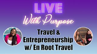 Travel & Entrepreneurship w/ En Root Travel