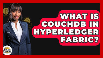 What Is CouchDB In Hyperledger Fabric? - CryptoBasics360.com