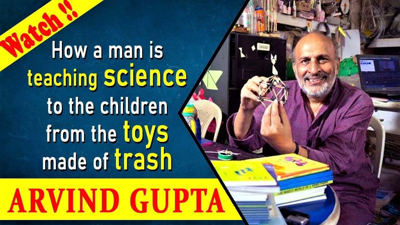 Dr arvindguptatoys How a man is teaching science to the children from the toys made of trash