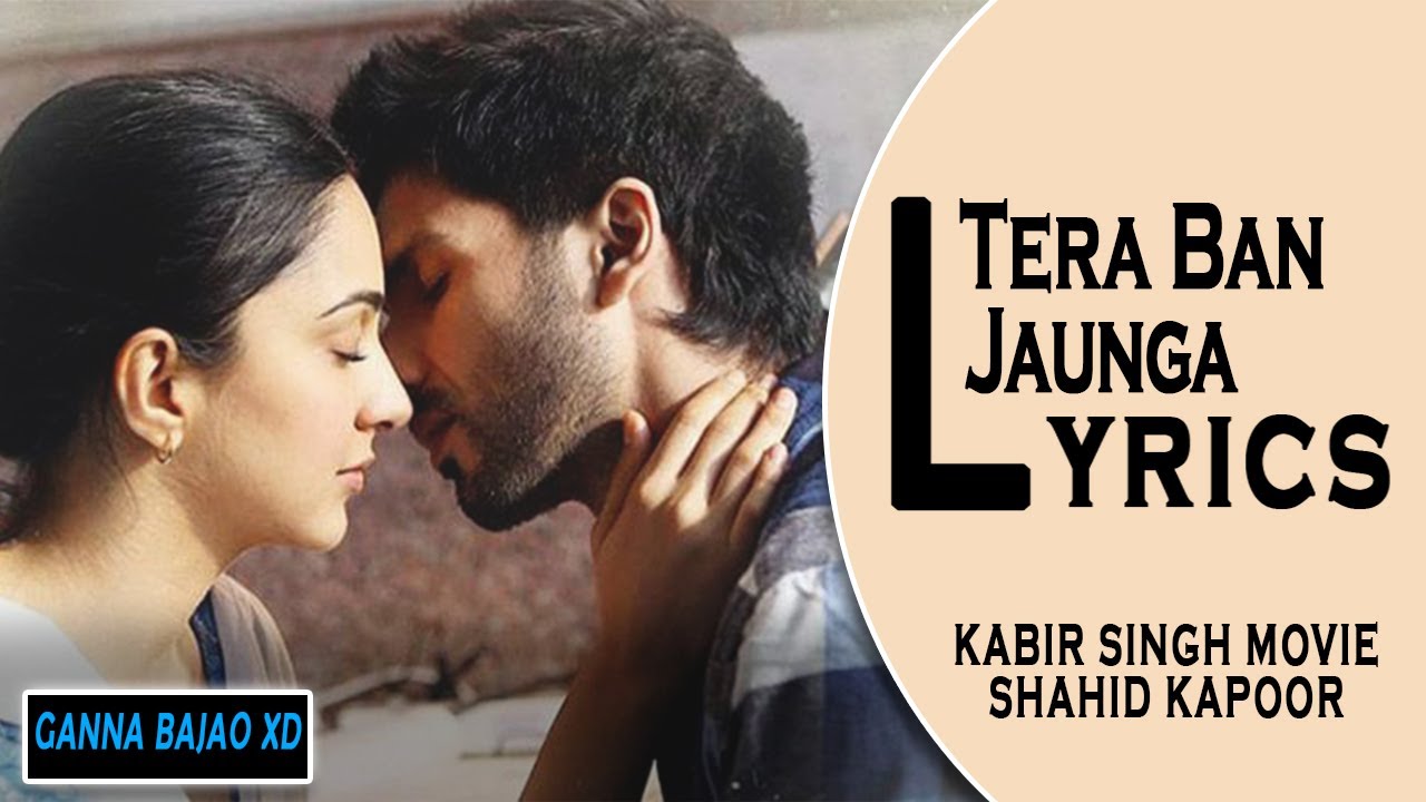 Tera Ban Jaunga Lyrics Tera Ban Jaunga Kabir Singh Romantic Song