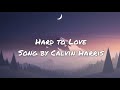 Calvin Harris - Hard to Love ft.Jessie Reyez (lyrics)