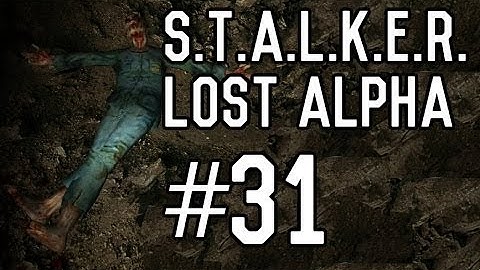 S.T.A.L.K.E.R.: Lost Alpha - Part 31 [Playthrough] [Walkthrough] [Gameplay]