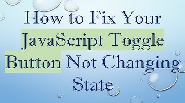 How to Fix Your JavaScript Toggle Button Not Changing State