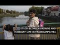 Stuck Between Ukraine and Hungary: Life in Transcarpathia