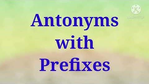 Antonyms with Prefixes l Easy way of forming Antonyms with Prefixes
