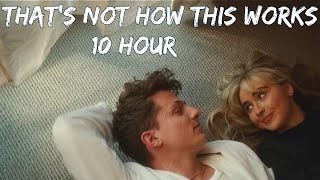 CHARLIE PUTH - THAT'S NOT HOW THIS WORKS [ 10 Hour ]