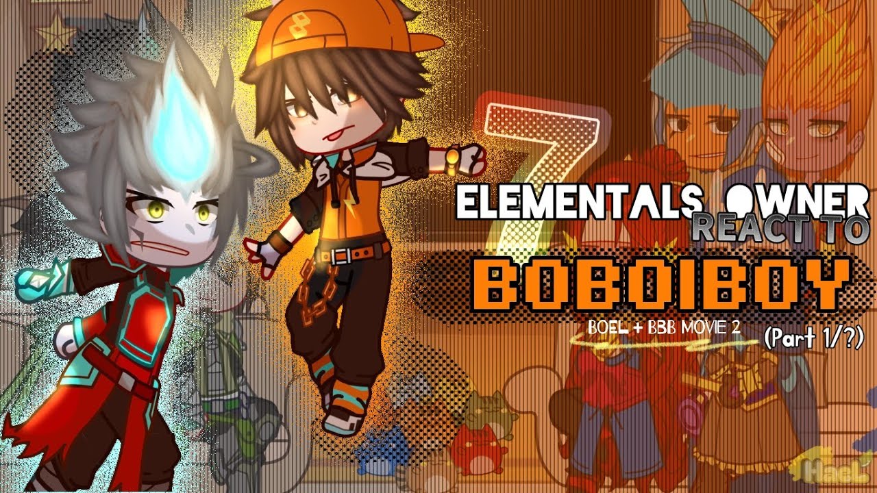 7 ORIGINAL ELEMENTALS OWNER REACT TO BOBOIBOY || Gacha React || 🇲🇾 & 🇺🇸 — || HᴀᴇL